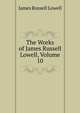 The Works of James Russell Lowell, Volume 10, Lowell, James Russell, 1819-1891 