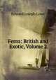 Ferns: British and Exotic, Volume 2, Edward Joseph Lowe 