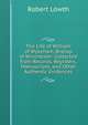The Life of William of Wykeham, Bishop of Winchester: Collected from Records, Registers, Manuscripts, and Other Authentic Evidences, Robert Lowth 