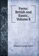 Ferns: British and Exotic, Volume 8, Edward Joseph Lowe 