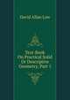 Text-Book On Practical Solid Or Descriptive Geometry, Part 1, David Allan Low 