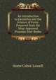 An Introduction to Geometry and the Science of Form: Prepared from the Most Approved Prussian Text-Books, Anna Cabot Lowell 
