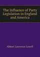 The Influence of Party Legislation in England and America, Abbott Lawrence Lowell 