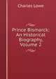 Prince Bismarck: An Historical Biography, Volume 2, Charles Lowe 