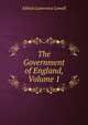 The Government of England, Volume 1, Abbott Lawrence Lowell 