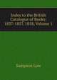 Index to the British Catalogue of Books: 1837-1857. 1858, Volume 1, Sampson Low 