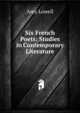 Six French Poets: Studies in Contemporary Literature, Amy Lowell 