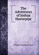 The Adventures of Joshua Hawsepipe, Charles Rathbone Low 