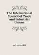 The International Council of Trade and Industrial Unions, A Lozovskii 