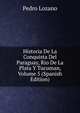 Historia De La Conquista Del Paraguay, Rio De La Plata Y Tucuman, Volume 5 (Spanish Edition), Pedro Lozano 
