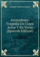 Aristodemo: Tragedia En Cinco Actos Y En Verso (Spanish Edition), Joaquin Lorenzo Luaces 