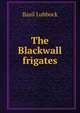 The Blackwall frigates, Basil Lubbock 