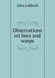 Observations on bees and wasps, Lubbock, John Sir 