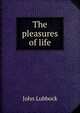 The pleasures of life, Lubbock, John Sir 