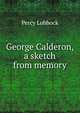 George Calderon, a sketch from memory, Lubbock, Percy, 1879- 