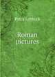 Roman pictures, Lubbock, Percy, 1879- 