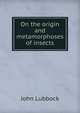 On the origin and metamorphoses of insects, Lubbock, John Sir 
