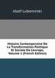 Histoire Contemporaine De La Transformation Politique Et Sociale De L'europe, Volume 1 (French Edition), Jozef Lubomirski 