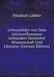 Lebensbilder Aus Dem Letztverflossenen Jarhundert Deutscher Wissenschaft Und Literatur (German Edition), Friedrich Lubker 