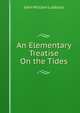 An Elementary Treatise On the Tides, John William Lubbock 