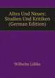 Altes Und Neues: Studien Und Kritiken (German Edition), Wilhelm Lubke 