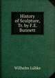 History of Sculpture, Tr. by F.E. Bunnett, Wilhelm Lubke 