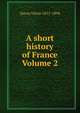 A short history of France Volume 2, Victor Duruy 