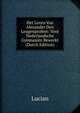 Het Leven Van Alexander Den Leugenprofeet: Voot Nederlandsche Gymnasien Bewerkt (Dutch Edition), Lucian 