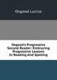 Osgood's Progressive Second Reader: Embracing Progressive Lessons In Reading And Spelling, Osgood Lucius 