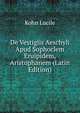 De Vestigiis Aeschyli Apud Sophoclem Eruipidem, Aristophanem (Latin Edition), Kohn Lucile 