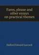 Fares, please and other essays on practical themes, Halford Edward Luccock 