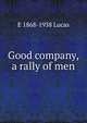 Good company, a rally of men, E 1868-1938 Lucas 