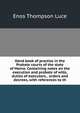 Hand book of practice in the Probate courts of the state of Maine. Containing notes on the execution and probate of wills, duties of executors, . orders and decrees, with references to th, Enos Thompson Luce 