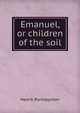 Emanuel, or children of the soil, Henrik Pontoppidan 