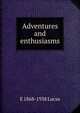 Adventures and enthusiasms, E 1868-1938 Lucas 