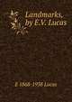 Landmarks, by E.V. Lucas, E 1868-1938 Lucas 