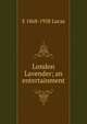 London Lavender; an entertainment, E 1868-1938 Lucas 