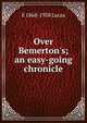 Over Bemerton's; an easy-going chronicle, E 1868-1938 Lucas 