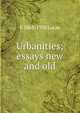 Urbanities; essays new and old, E 1868-1938 Lucas 