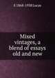 Mixed vintages, a blend of essays old and new, E 1868-1938 Lucas 
