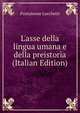 L'asse della lingua umana e della preistoria (Italian Edition), Pantaleone Lucchetti 