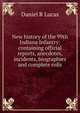 New history of the 99th Indiana Infantry: containing official reports, anecdotes, incidents, biographies and complete rolls, Daniel R Lucas 