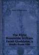 The Right Honorable William Ewart Gladstone; a study from life, Lucy, Henry William Sir 