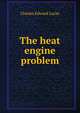 The heat engine problem, Charles Edward Lucke 
