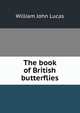 The book of British butterflies, William John Lucas 