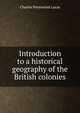 Introduction to a historical geography of the British colonies, Charles Prestwood Lucas 