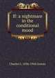 If: a nightmare in the conditional mood, Charles L. 1856-1944 Graves 