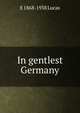 In gentlest Germany, E 1868-1938 Lucas 