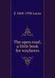 The open road; a little book for wayfarers, E 1868-1938 Lucas 