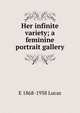 Her infinite variety; a feminine portrait gallery, E 1868-1938 Lucas 